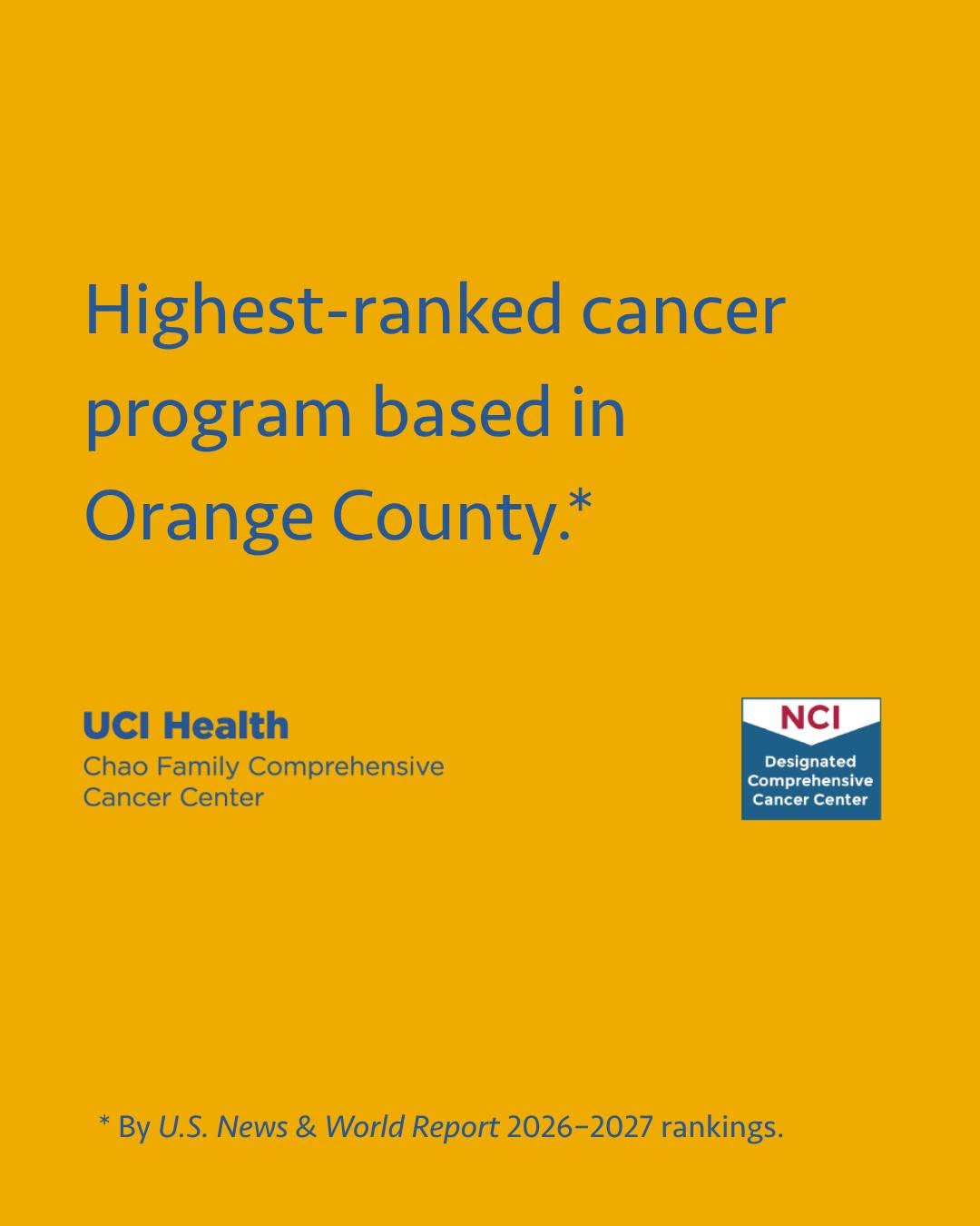 Highest-ranked cancer program based in
Orange County.*
* By U.S. News & World Report 2026–2027 rankings.