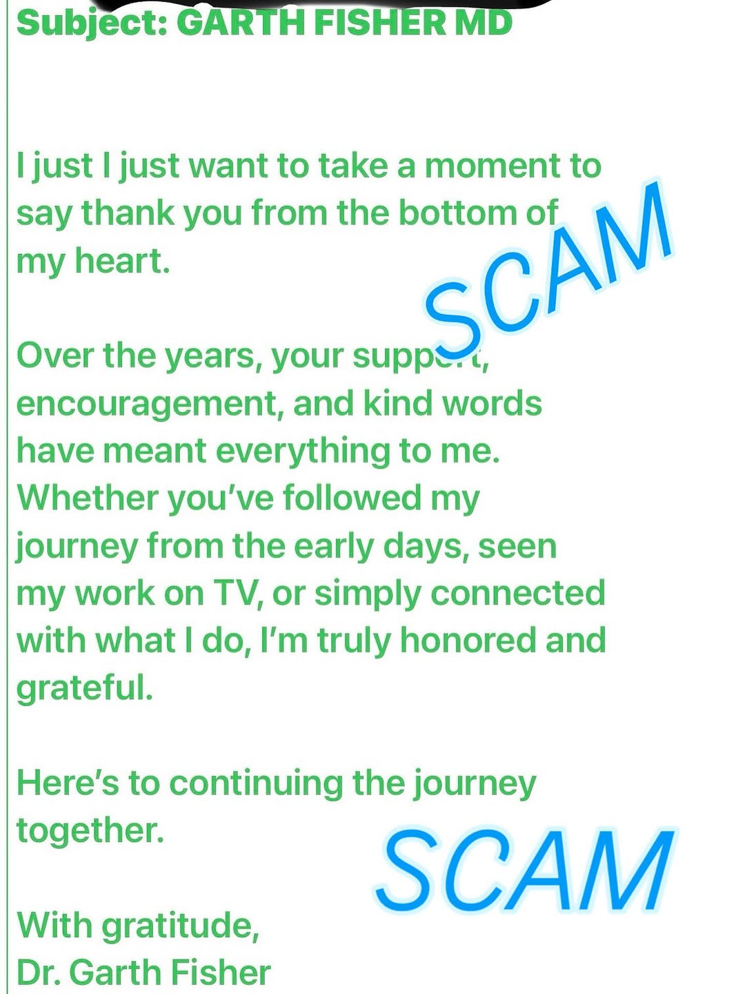 Instagram post by Dr. Garth Fisher: SCAM NOTICE Unfortunately, there are individuals attempting to impersonate me or duplicate my identity online. The most recent example invol…
