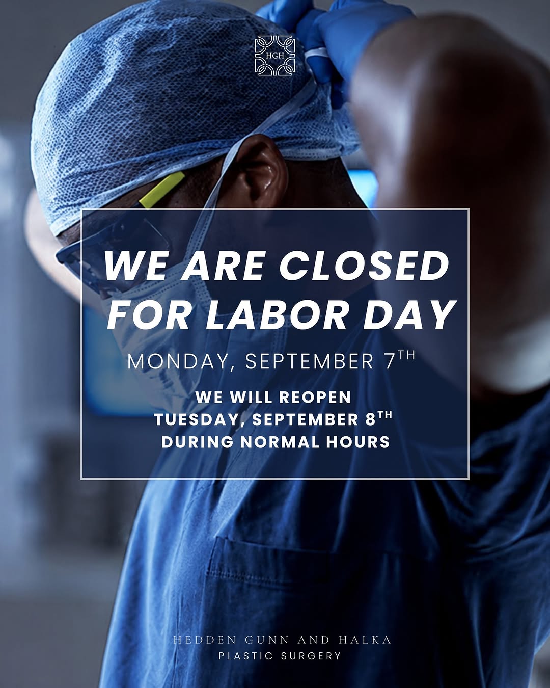 Instagram post by Dr. J. Stephen Gunn: In observance of Labor Day, HGH Plastic Surgery will be closed Monday, September 7th. 🤍 We will reopen Tuesday, September 8th during normal…