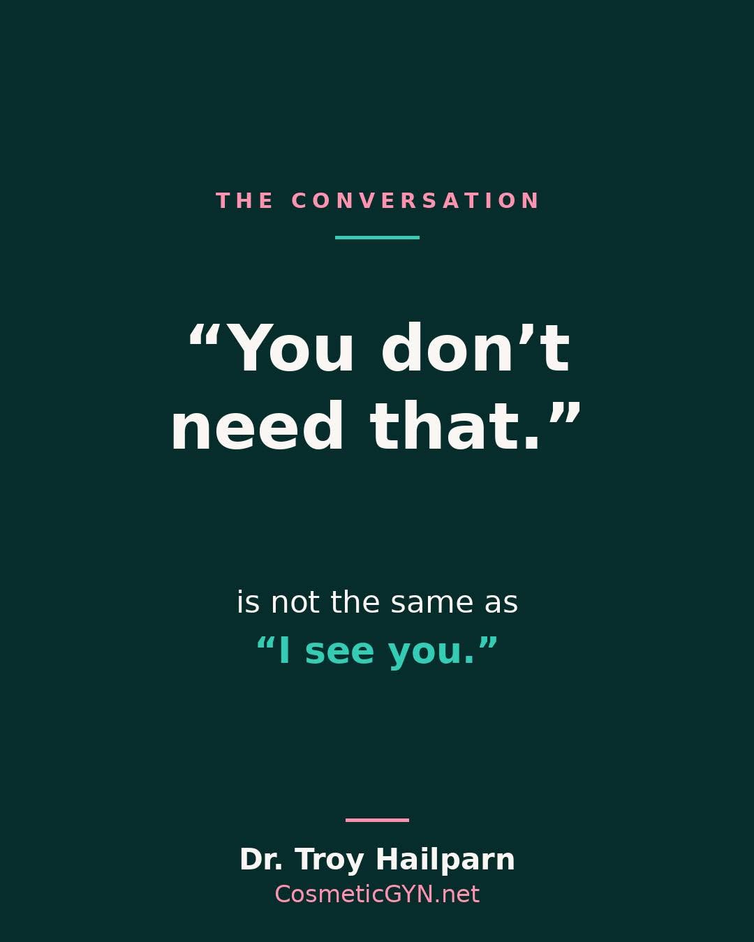 Instagram post by Dr. Troy Robbin Hailparn: "You don't need that." 💗 If you've heard this after finally bringing up labiaplasty or vaginal rejuvenation — you're not alone. It's meant …