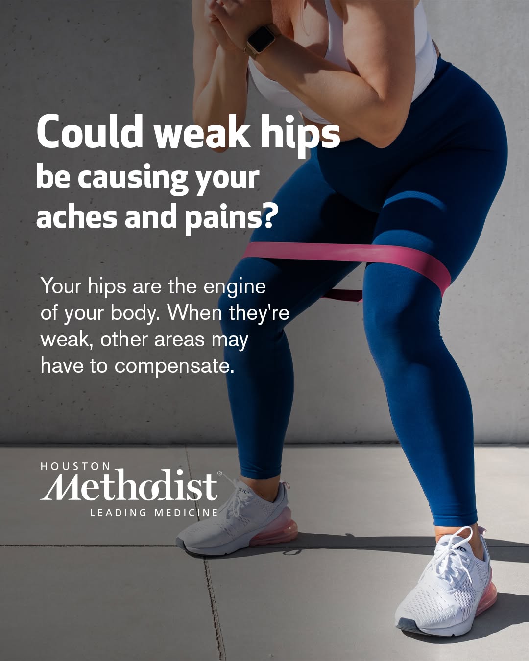 Person in blue leggings with a pink resistance band around their thighs squats. Text: 'Could weak hips be causing your aches and pains?' and 'Houston Methodist, Leading Medicine.'