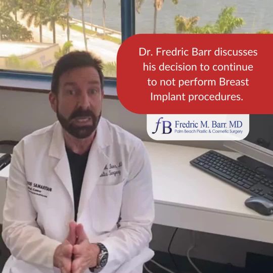 Video by Dr. Fredric M. Barr: Dr. Fredric Barr discusses his decision to continue to not perform Breast Implant procedures.