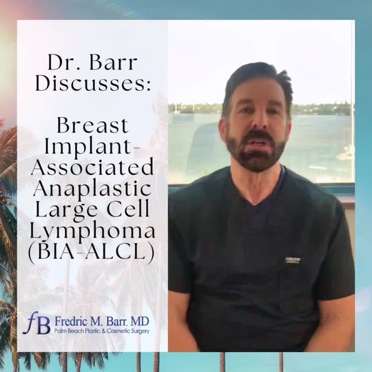 Video by Dr. Fredric M. Barr: Watch as Dr. Barr dicusses breast implant associated anaplastic large cell lymphoma (BIA-ALCL)
