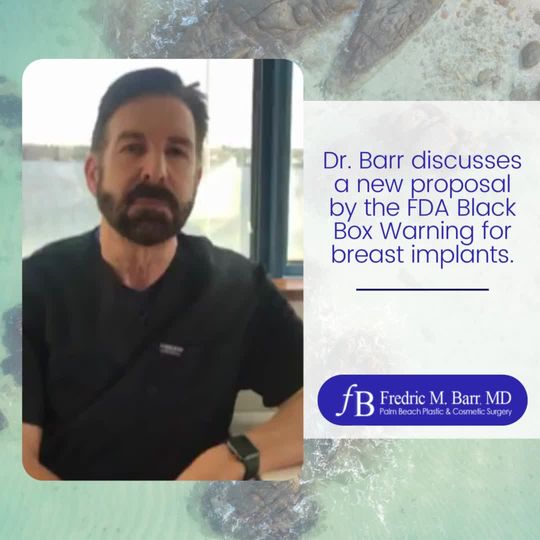 Video by Dr. Fredric M. Barr: Dr. Barr discusses the FDA proposal on a Black Box Warning for breast implants.
